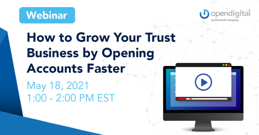 How to Grow Your Trust Business by Opening Accounts Faster, May 18, 2021, 1-2 pm EST